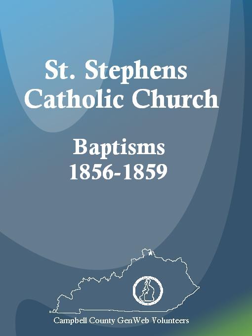 Title details for St. Stephens Catholic Church Baptisms, 1856-1859 by Carol Sanman - Available